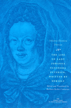 Paperback The Life of Lady Johanna Eleonora Petersen, Written by Herself: Pietism and Women's Autobiography in Seventeenth-Century Germany Book