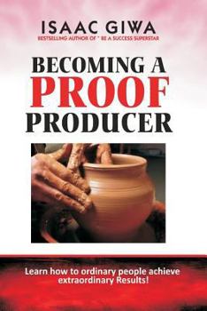 Paperback Becoming A Proof Producer: Learn How Ordinary People Achieve Extraordinary Results Book