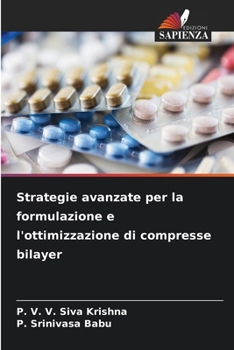 Strategie avanzate per la formulazione e l'ottimizzazione di compresse bilayer (Italian Edition)