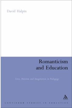 Hardcover Romanticism and Education: Love, Heroism and Imagination in Pedagogy Book