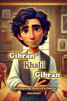 Gibran Khalil Gibran: The Inspiring Story of a Genius