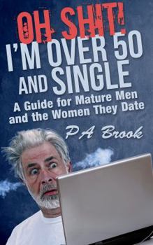 Paperback Oh Shit! I'm Over 50 and Single: A Guide for Mature Men and the Women They Date Book