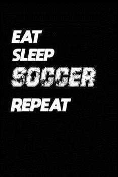 Paperback Eat Sleep Soccer Repeat: Soccer Notebook Gift: Lined Notebook / Journal Gift, 120 Pages, 6x9, Soft Cover, Matte Finish Book