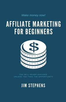 Paperback Affiliate Marketing for Beginners: You Will Never Succeed Unless You Take The Opportunity Book