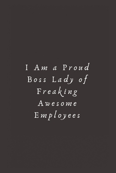 Paperback I Am a Proud Boss Lady of Freaking Awesome Employees: Lined Journal, Lined Notebook, Gift ideas Notepad Book