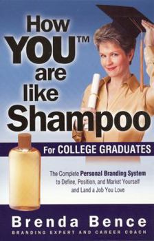 Paperback How You Are Like Shampoo: For College Graduates: The Complete System to Define, Position, and Market Yourself and Land a Job You Love Book