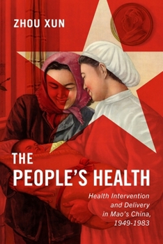 The People's Health: Health Intervention and Delivery in Mao's China, 1949-1983
