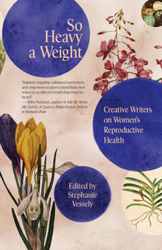 Paperback So Heavy a Weight: Creative Writers on Women's Reproductive Health Book