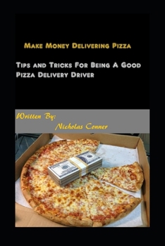 Paperback Making Money Delivering Pizza: Tips and Tricks for Being a Good Pizza Delivery Driver Book