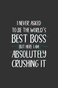 Paperback I never asked to be the World's Best Boss But Here I am Absolutely Crushing it: Blank lined journal Book