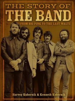 Hardcover The Story of the Band: From Big Pink to the Last Waltz Book