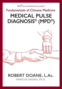 Hardcover Medical Pulse Diagnosis(R) (MPD(R)): Fundamentals of Chinese Medicine Medical Pulse Diagnosis(R) (MPD(R)) Book