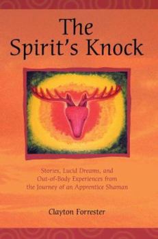 Paperback The Spirit's Knock: Stories, Lucid Dreams, and Out-of-Body Experiences from the Journey of an Apprentice Shaman Book