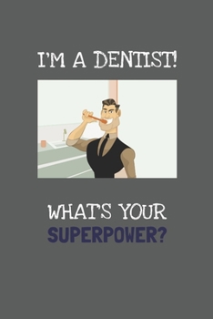 Paperback I'm A Dentist! What's Your Superpower?: Fun Novelty 6 x 9 Blank Lined Journal/Notebook: Great Gift For Dentist And Colleagues Book