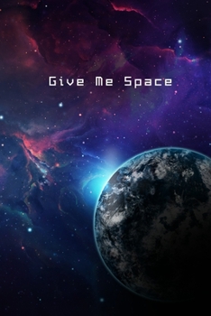 Paperback Give Me Space: Blank Lined Outer Space Theme Notebook for Writing - Planet Galaxy Astronaut Stars Book