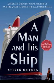 Paperback A Man and His Ship: America's Greatest Naval Architect and His Quest to Build the SS United States Book