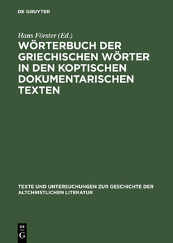 Wörterbuch der griechischen Wörter in den koptischen dokumentarischen Texten (Texte und Untersuchungen zur Geschichte der altchristichen Literatur)