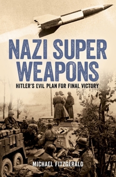 Paperback Nazi Super Weapons: Hitler's Evil Plan for Final Victory Book