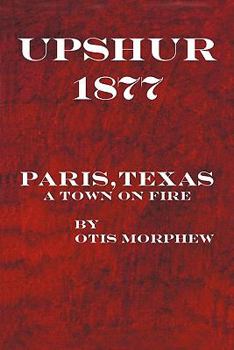 Paperback Upshur 1877: Paris, Texas, a Town on Fire Book