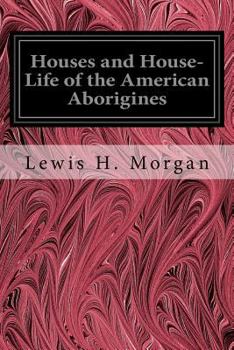 Paperback Houses and House-Life of the American Aborigines Book