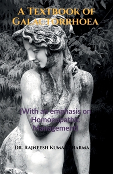 A Textbook of Galactorrhoea: (With an emphasis on Homoeopathic Management)