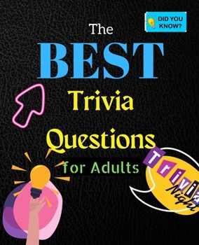 Paperback The Best Trivia Questions for Adults: Fun and Challenging Trivia Questions - Play with the your Family or Friends Tonight and Become a Champion 500 Qu Book