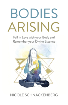 Paperback Bodies Arising: Fall in Love with Your Body and Remember Your Divine Essence Book