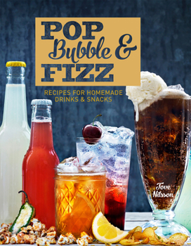 Hardcover Pop, Bubble & Fizz: Recipes for Homemade Drinks & Snacks Book