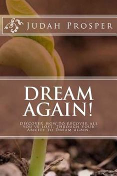 Paperback Dream Again!: Discover How to Recover All You've Lost Through Your Ability to Dream Again. Book