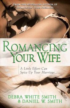 Paperback Romancing Your Wife: A Little Effort Can Spice Up Your Marriage Book