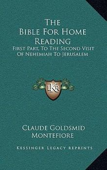 Hardcover The Bible For Home Reading: First Part, To The Second Visit Of Nehemiah To Jerusalem Book