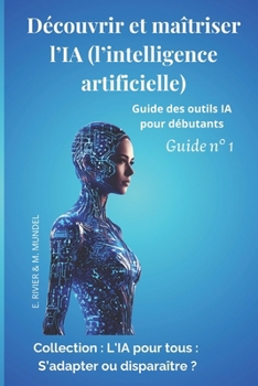 Paperback Découvrir et maîtriser l'IA (l'intelligence artificielle): Guide des outils IA pour débutants Guide N°1 [French] Book