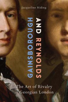 Hardcover Gainsborough and Reynolds: The Art of Rivalry in Georgian London Book