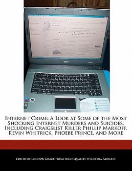 Paperback Internet Crime: A Look at Some of the Most Shocking Internet Murders and Suicides, Including Craigslist Killer Phillip Markoff, Kevin Book