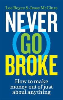 Paperback Never Go Broke: How to make money out of just about anything Book