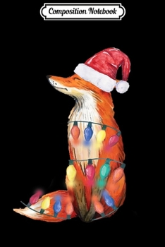 Composition Notebook: Santa Fox Christmas Lights Fox Lover Christmas Gift  Journal/Notebook Blank Lined Ruled 6x9 100 Pages