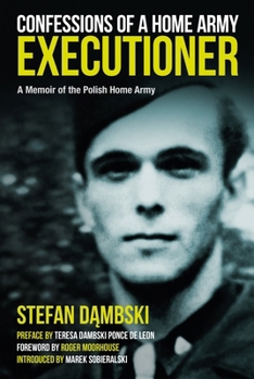 Hardcover Confessions of a Home Army Executioner: A Memoir of the Polish Home Army Book