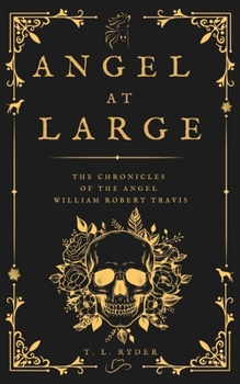 Angel at Large: The Chronicles of the Angel William Robert Travis
