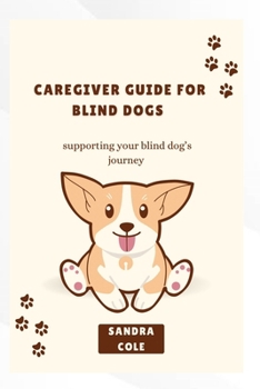 Paperback Caregiver Guide for Blind Dogs: Supporting your blind dog's journey Book