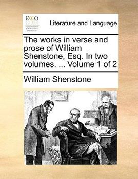 Paperback The Works in Verse and Prose of William Shenstone, Esq. in Two Volumes. ... Volume 1 of 2 Book