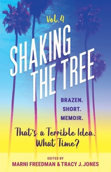 Paperback Shaking the Tree - brazen. short. memoir. (Vol. 4): That's a Terrible Idea. What Time? Book