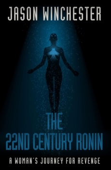 Paperback The 22nd Century Ronin: A Woman's Journey For Revenge Book