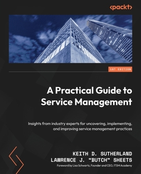 Paperback A Practical Guide to Service Management: Insights from industry experts for uncovering, implementing, and improving service management practices Book