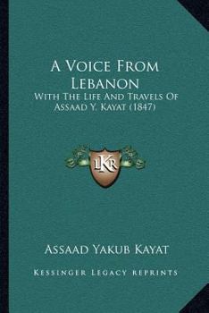 Paperback A Voice From Lebanon: With The Life And Travels Of Assaad Y. Kayat (1847) Book