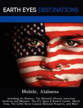 Paperback Mobile, Alabama: Including Its History, the National African American Archives and Museum, the U.S. Space & Rocket Center, Mardi Gras, Book