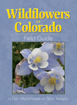 Wildflowers of Colorado Field Guide (Field Guides (Adventure Publications))