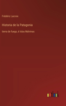 Hardcover Historia de la Patagonia: tierra de fuego, é Islas Malvinas [Spanish] Book