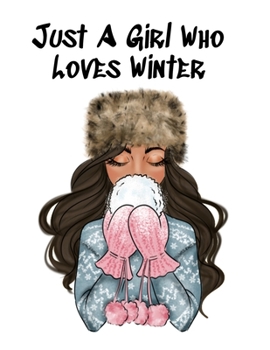 Paperback Just A Girl Who Loves Winter: Snow Composition Note Book To Write In Notes, Goals, Priorities, Holiday Pumpkin Spice & Maple Recipes, Celebration Po Book