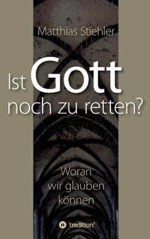 Paperback Ist Gott noch zu retten?: Woran wir glauben können [German] Book