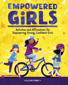 Paperback Empowered Girls: Activities and Affirmations for Empowering Strong, Confident Girls Book